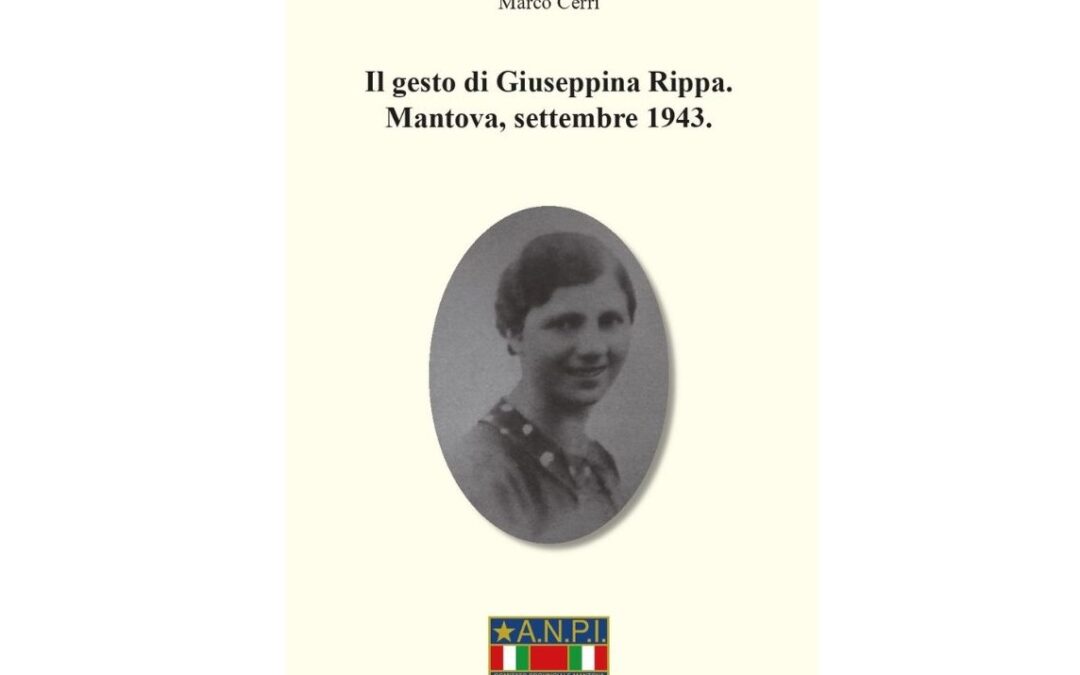 Giovedì 16 ottobre 17.30: presentazione del libro “Il gesto di Giuseppina Rippa. Mantova, settembre 1943” di Marco Cerri